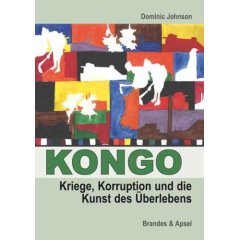 Kongo: Kriege, Korruption und die Kunst des berlebens